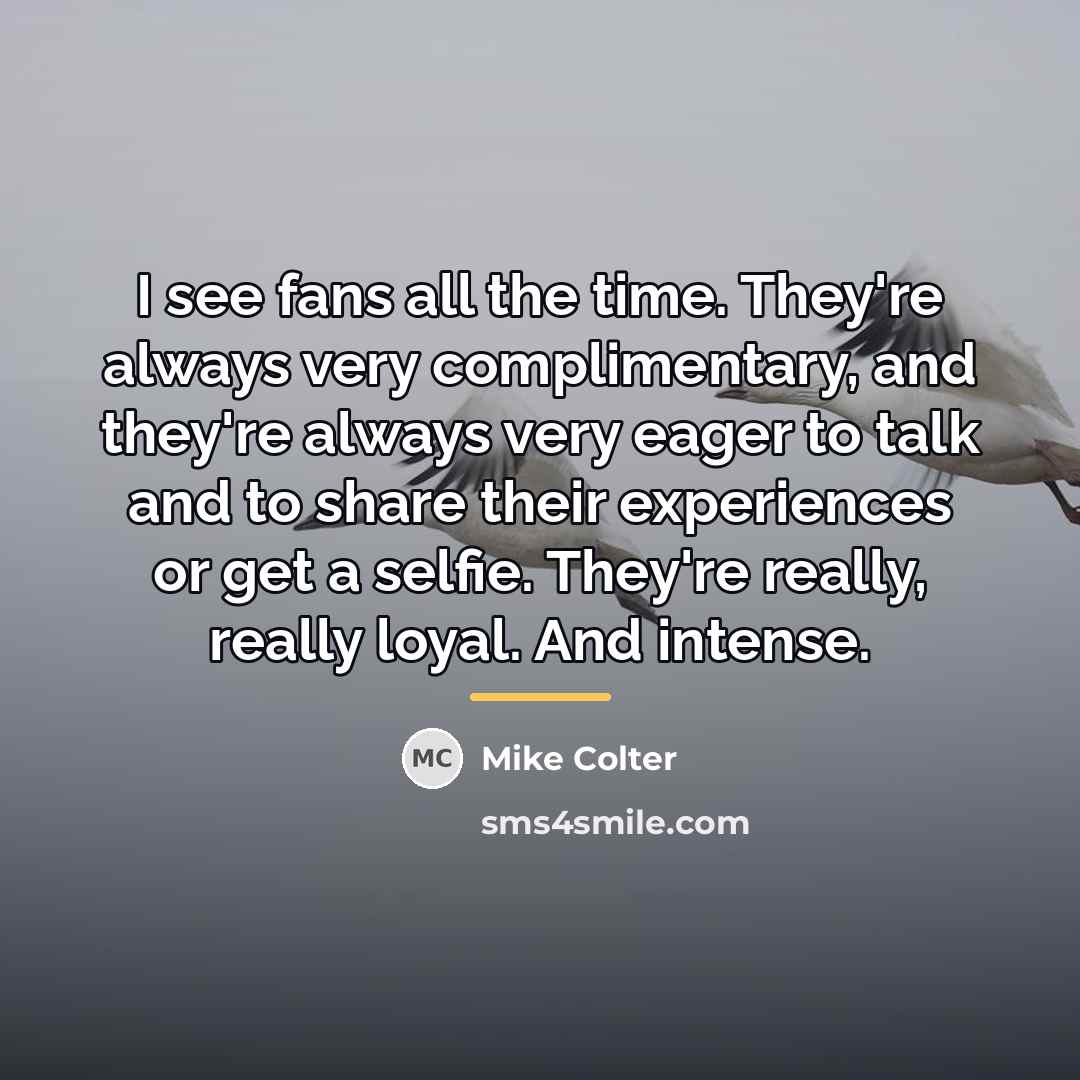 “I see fans all the time. They're always very complimentary,…” quote by Mike Colter