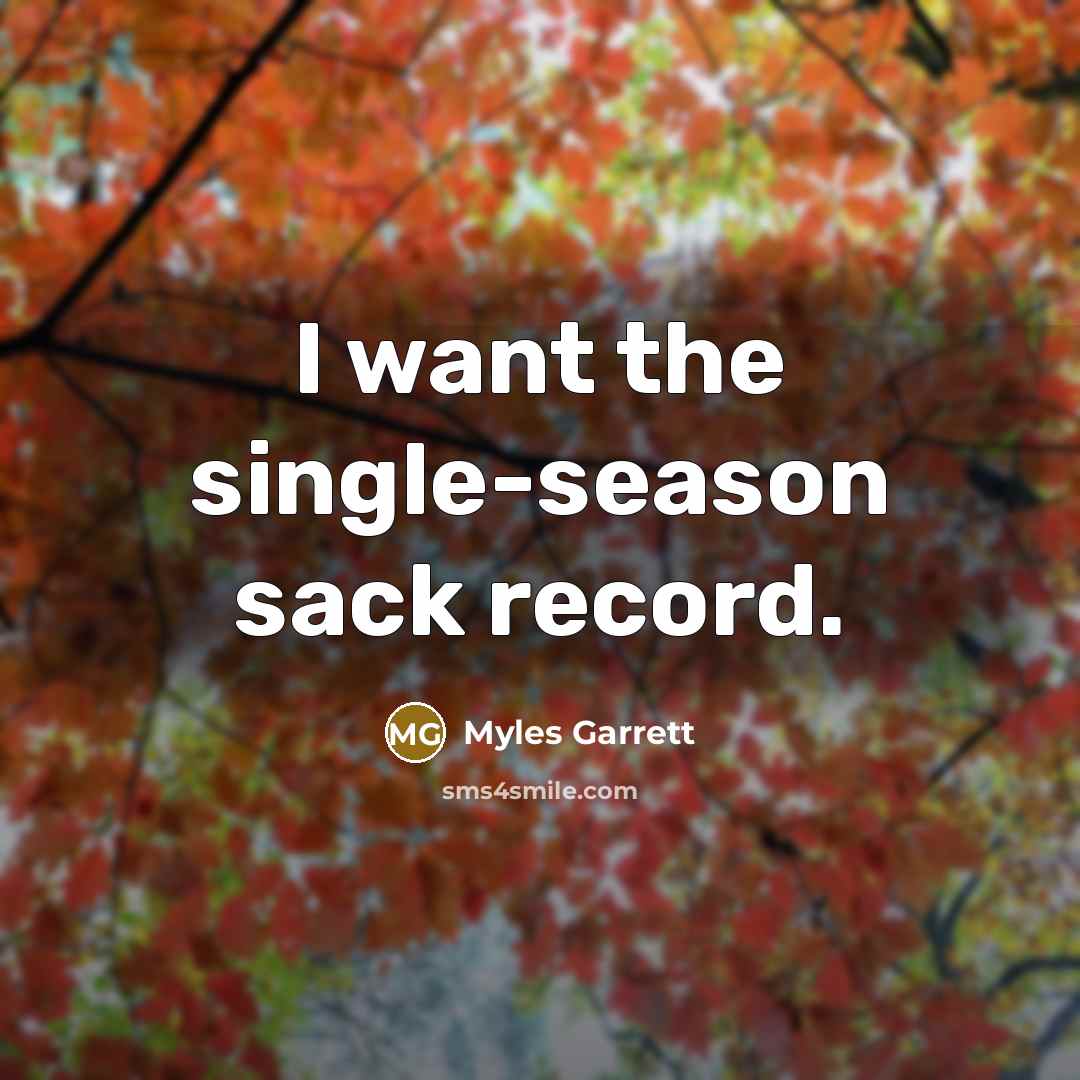 “I want the single-season sack record.” quote by Myles Garrett
