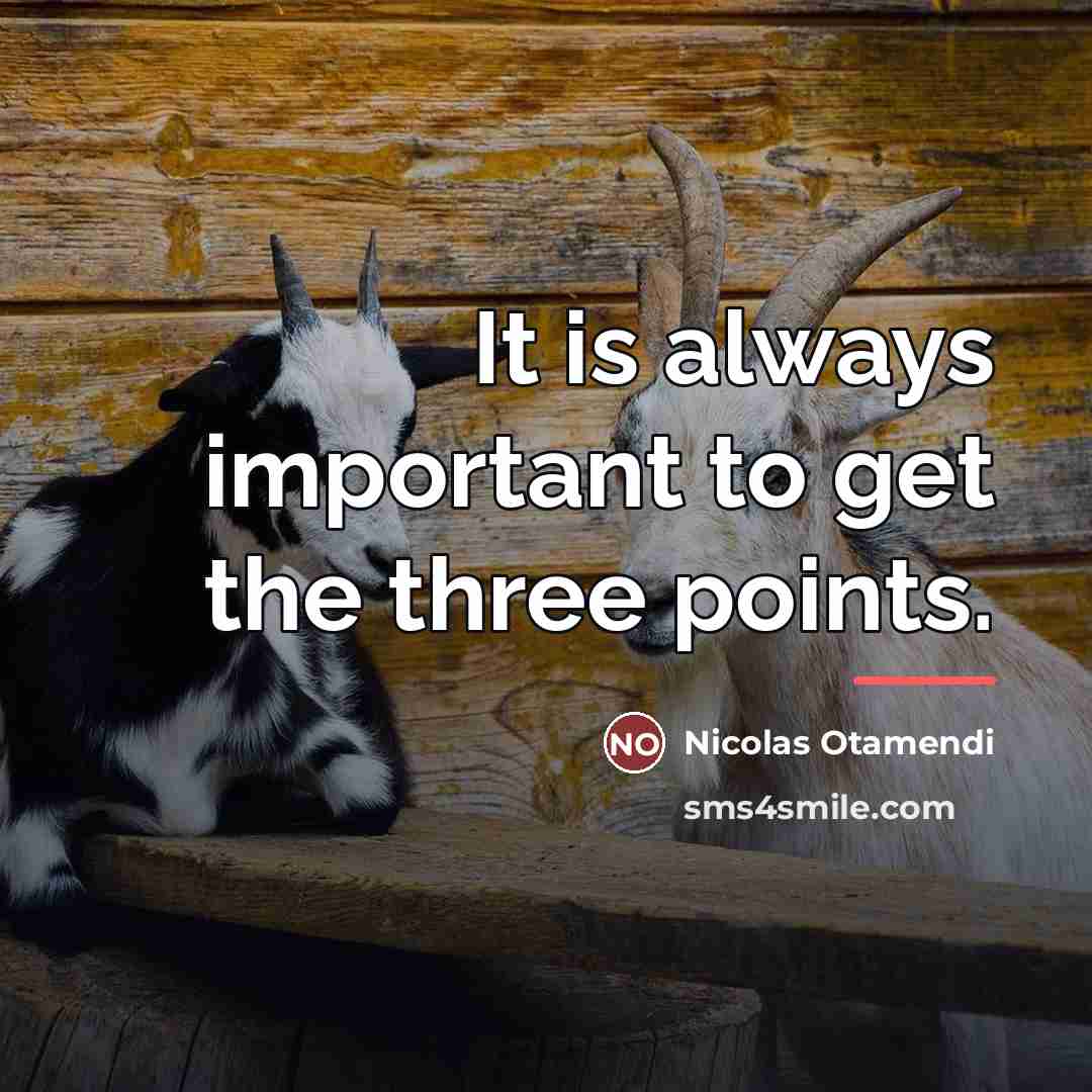 “It is always important to get the three points.…” quote by Nicolas Otamendi