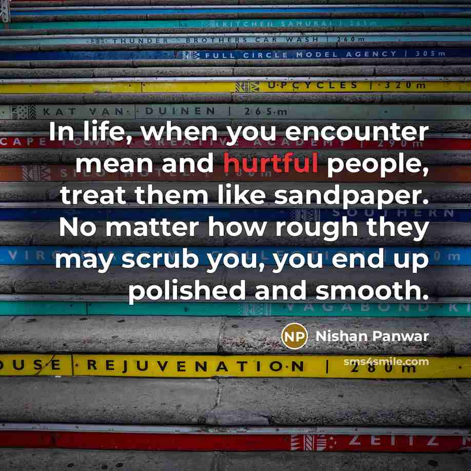 “In life, when you encounter mean and hurtful people, treat…” quote by Nishan Panwar