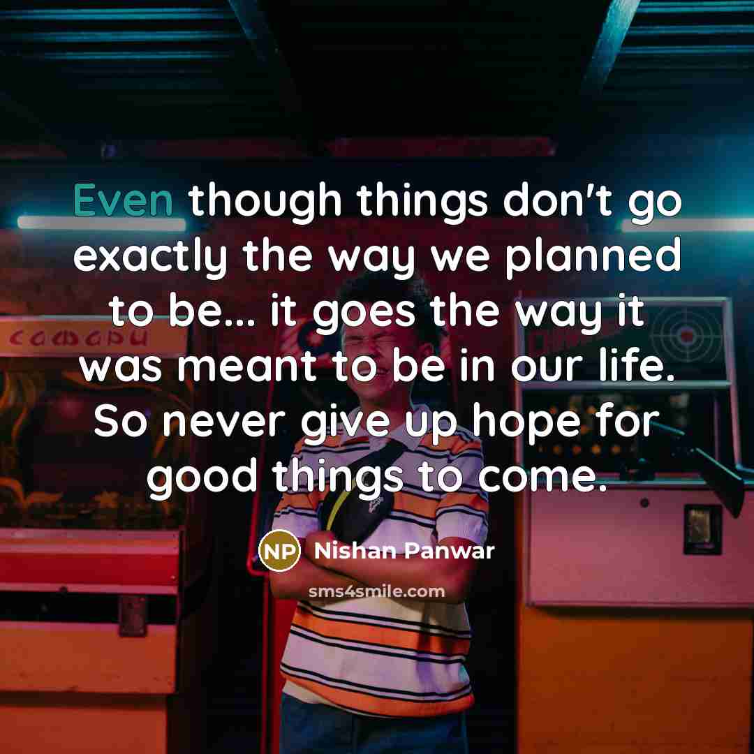 “Even though things don't go exactly the way we planned…” quote by Nishan Panwar