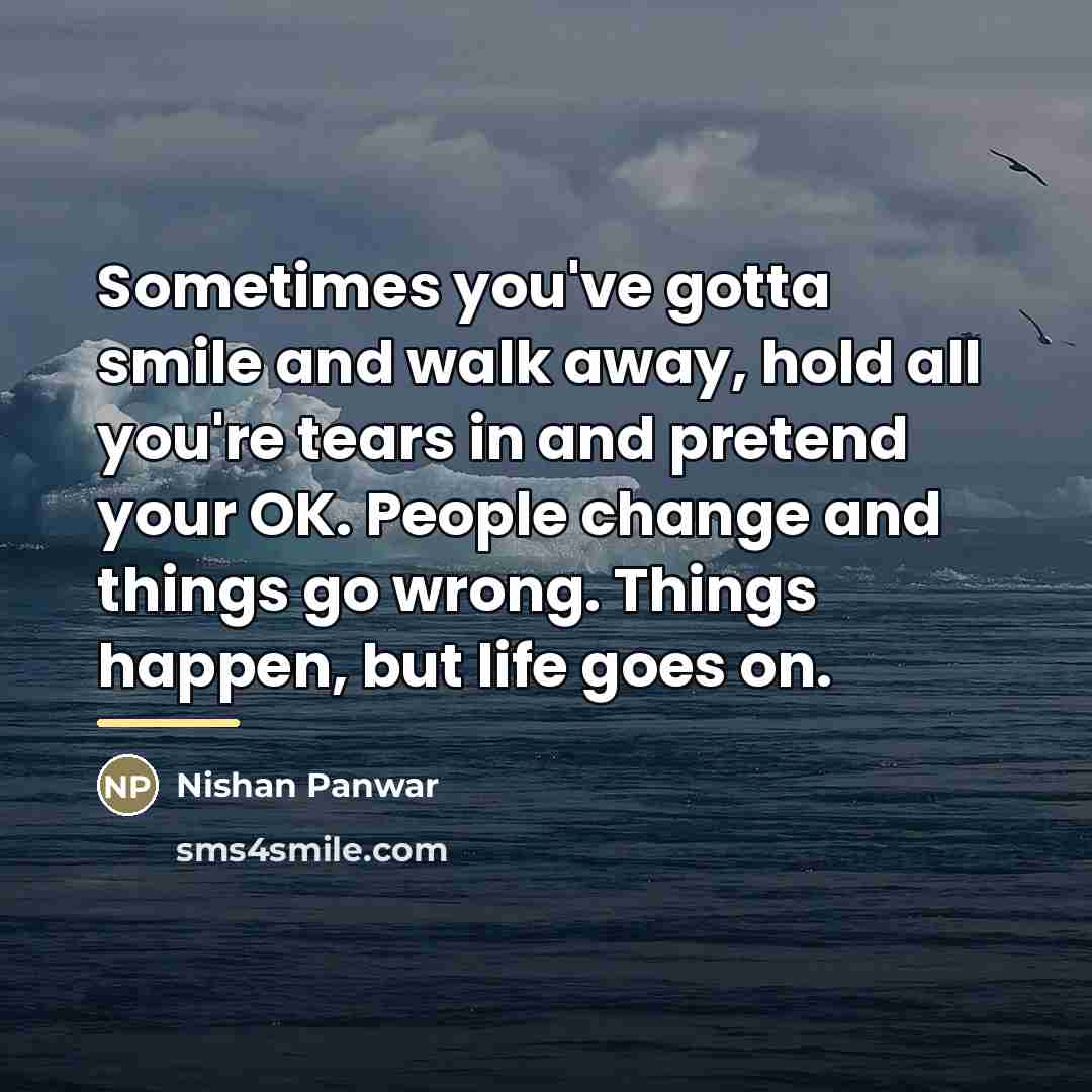 “Sometimes you've gotta smile and walk away, hold all you're…” quote by Nishan Panwar