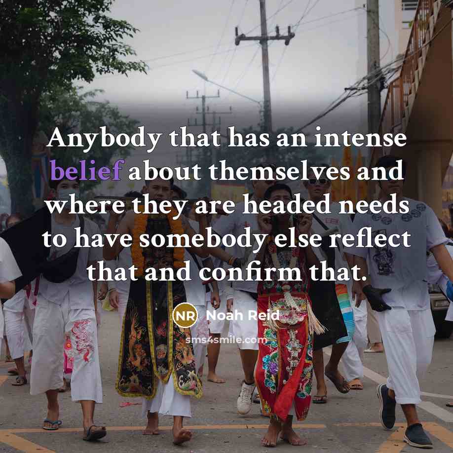 “Anybody that has an intense belief about themselves and where…” quote by Noah Reid