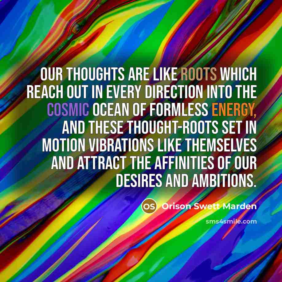 “Our thoughts are like roots which reach out in every…” quote by Orison Swett Marden