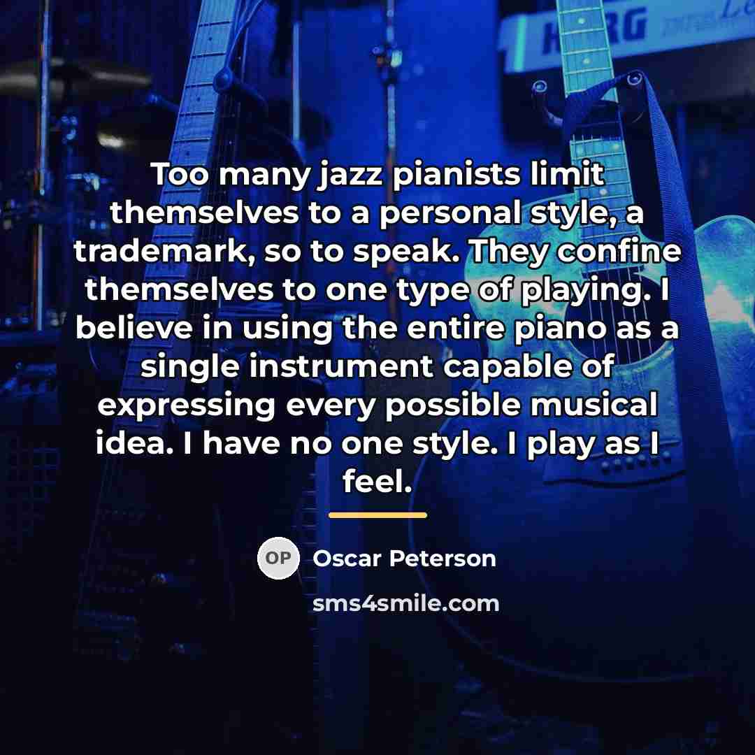 “Too many jazz pianists limit themselves to a personal style,…” quote by Oscar Peterson
