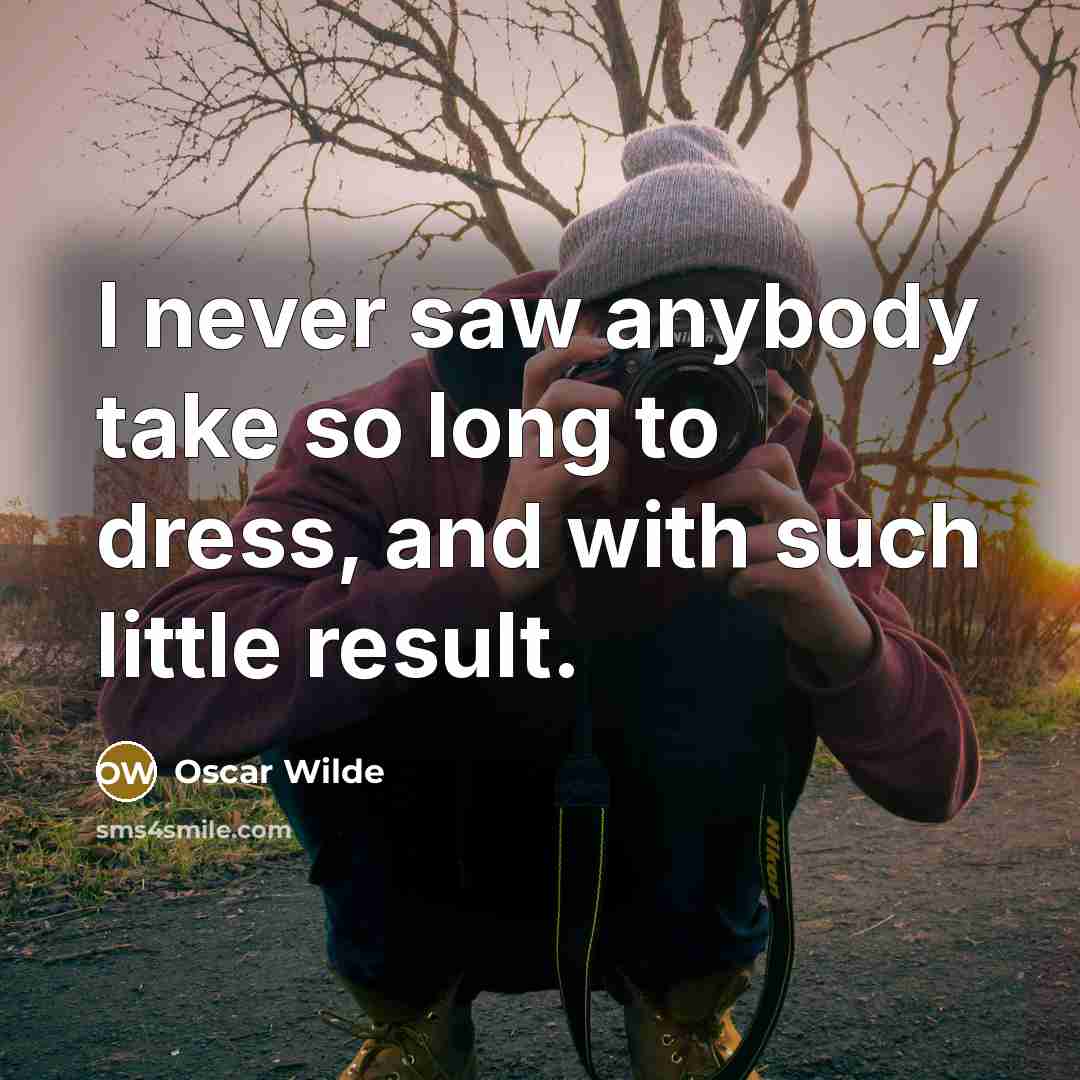 “I never saw anybody take so long to dress, and…” quote by Oscar Wilde