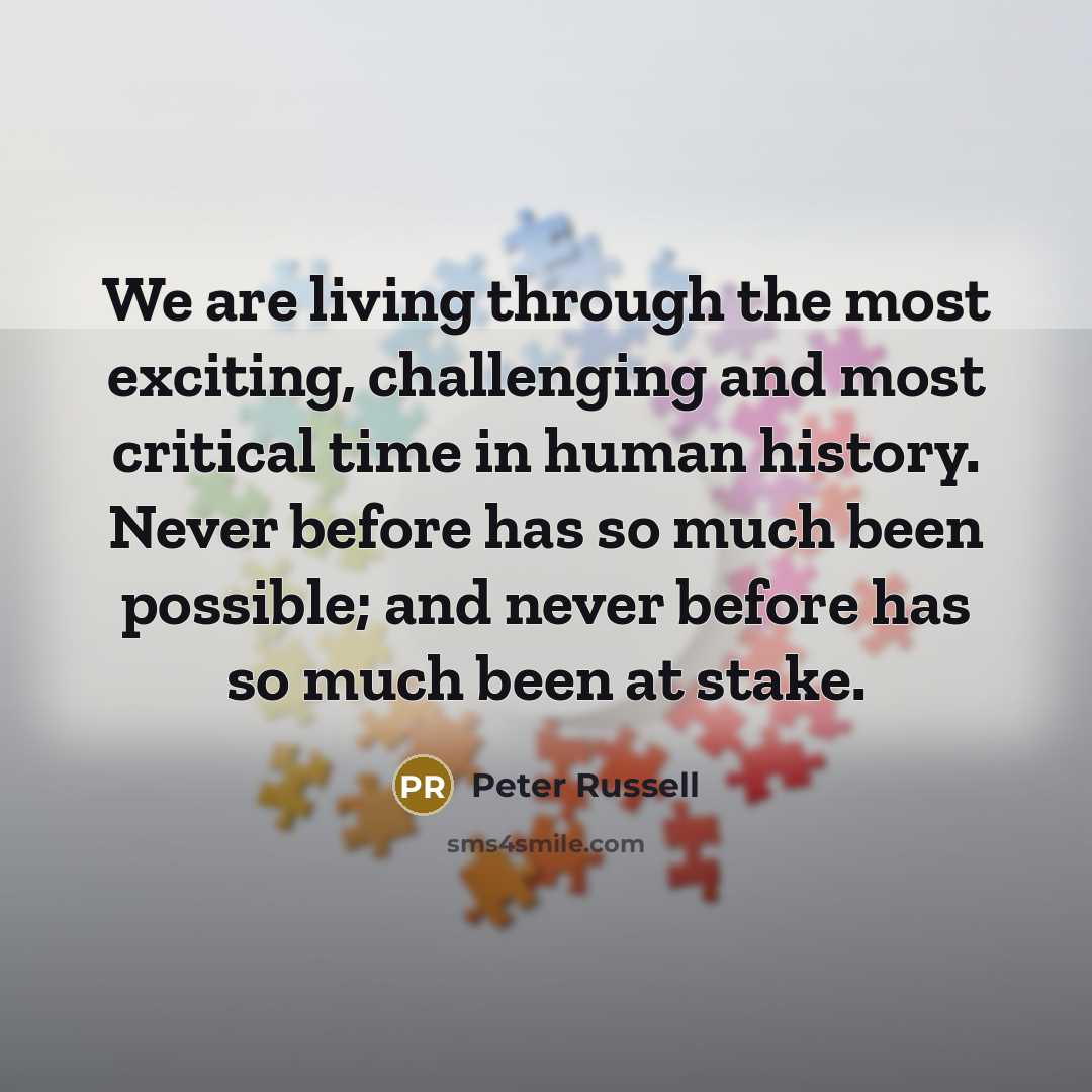 “We are living through the most exciting, challenging and most…” quote by Peter Russell