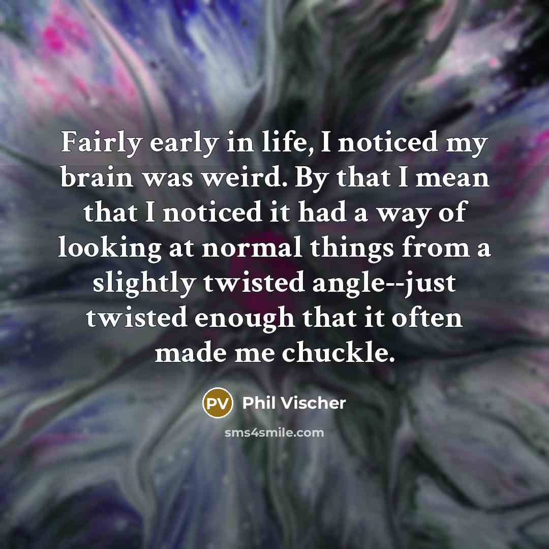 “Fairly early in life, I noticed my brain was weird.…” quote by Phil Vischer