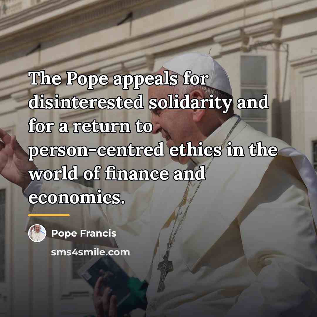 “The Pope appeals for disinterested solidarity and for a return…” quote by Pope Francis