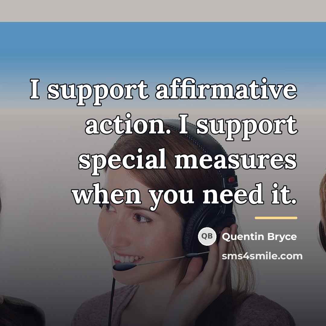 “I support affirmative action. I support special measures when you…” quote by Quentin Bryce