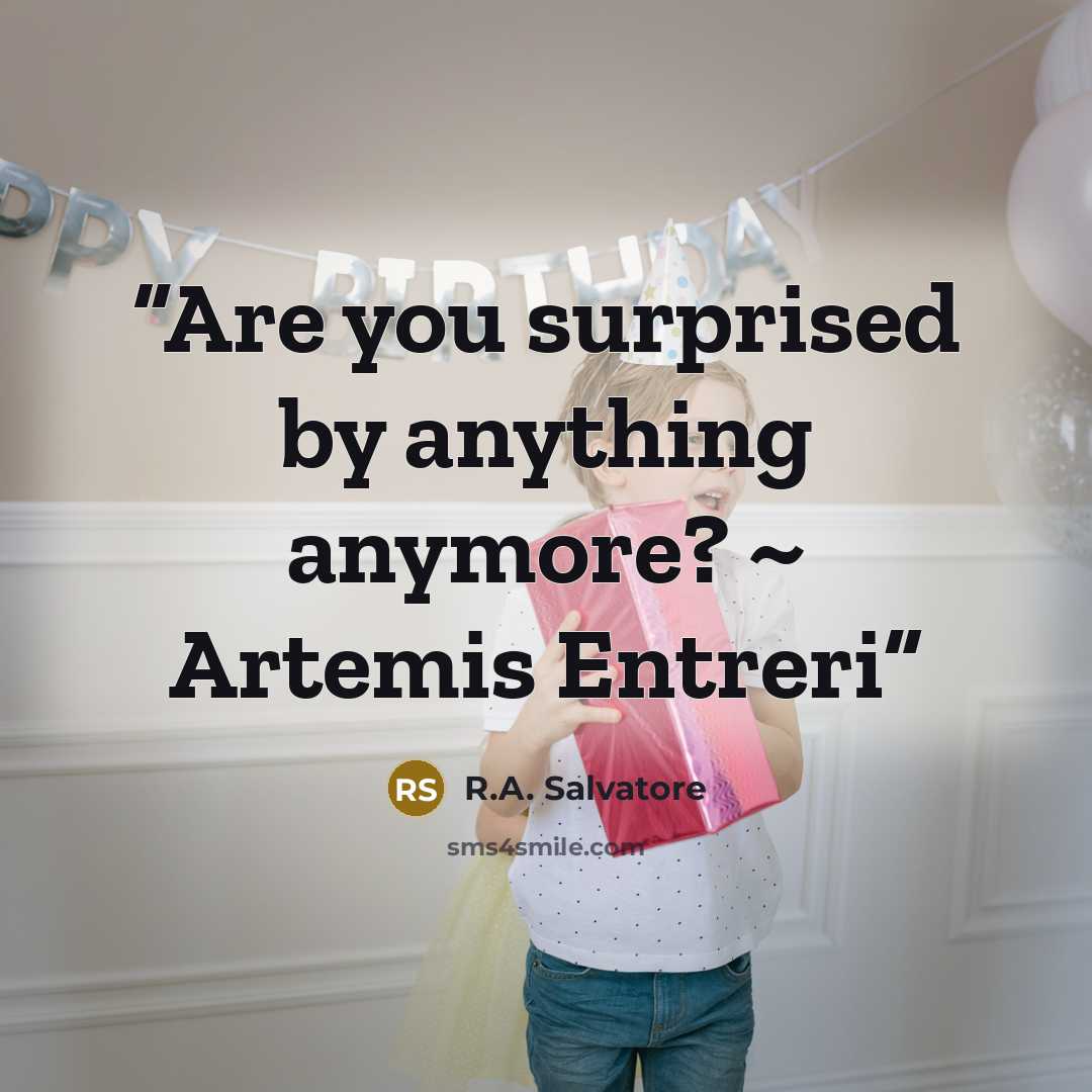 “Are you surprised by anything anymore? ~ Artemis Entreri” quote by R.A. Salvatore