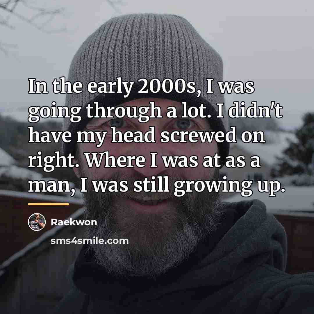 “In the early 2000s, I was going through a lot.…” quote by Raekwon