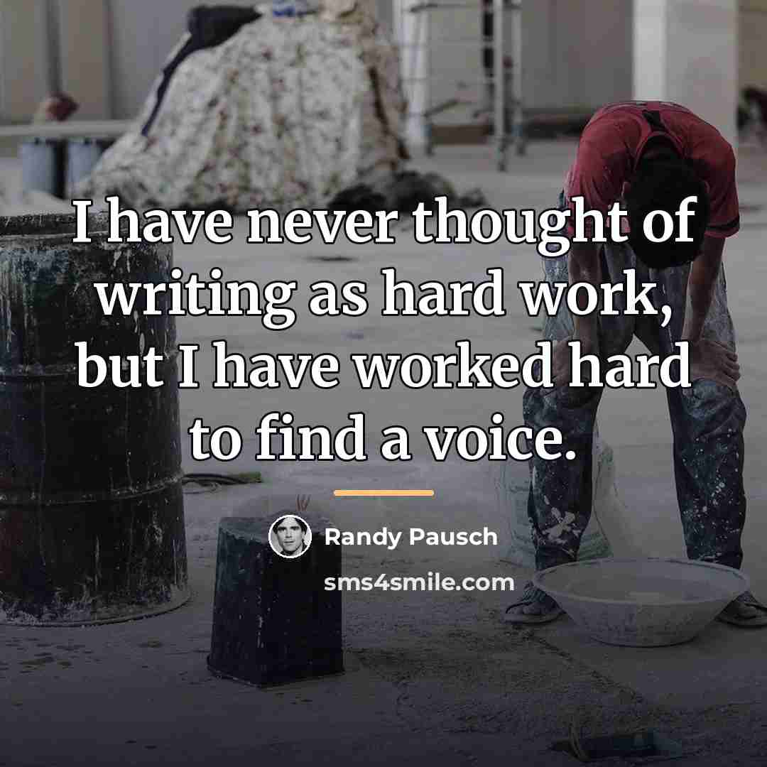 “I have never thought of writing as hard work, but…” quote by Randy Pausch