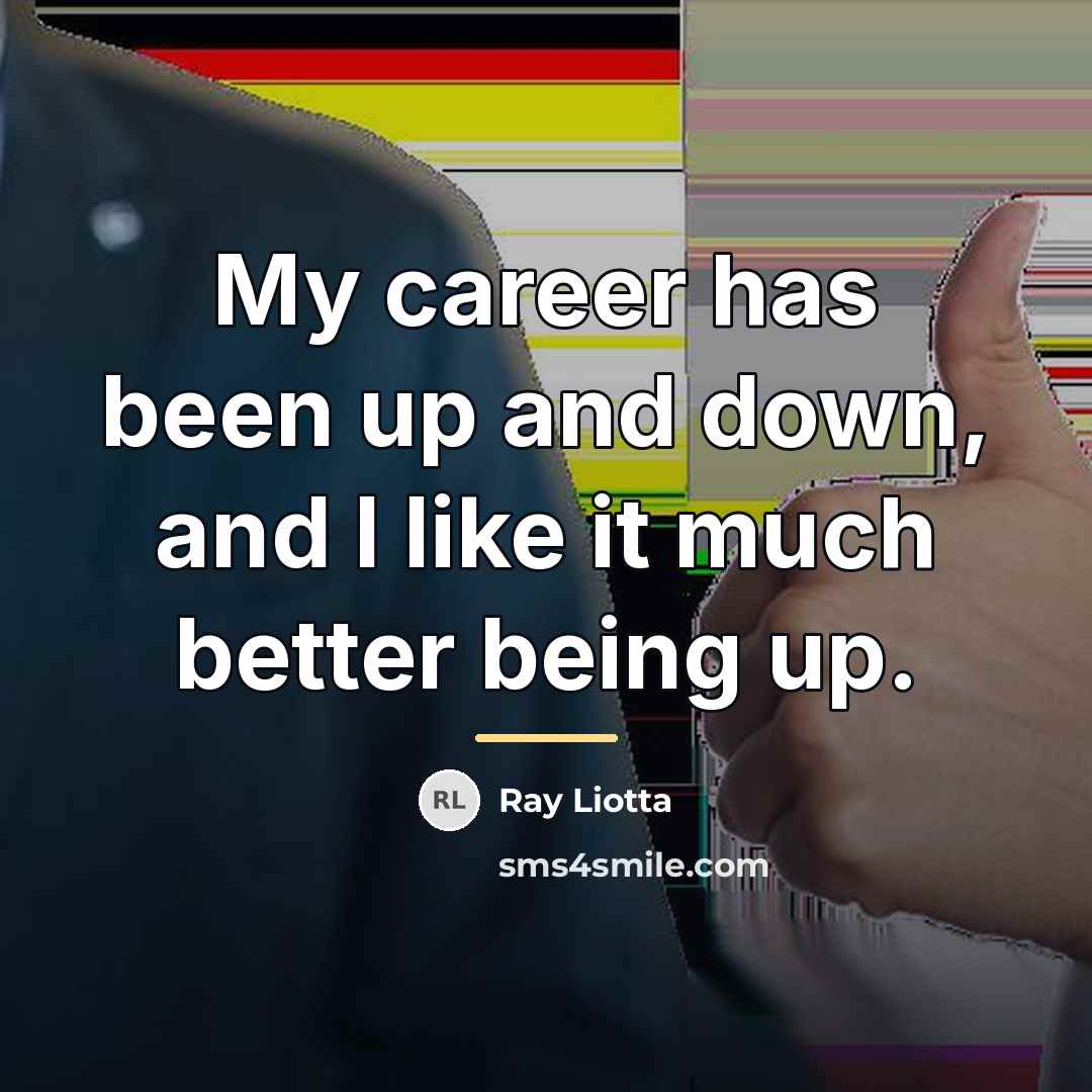 “My career has been up and down, and I like…” quote by Ray Liotta