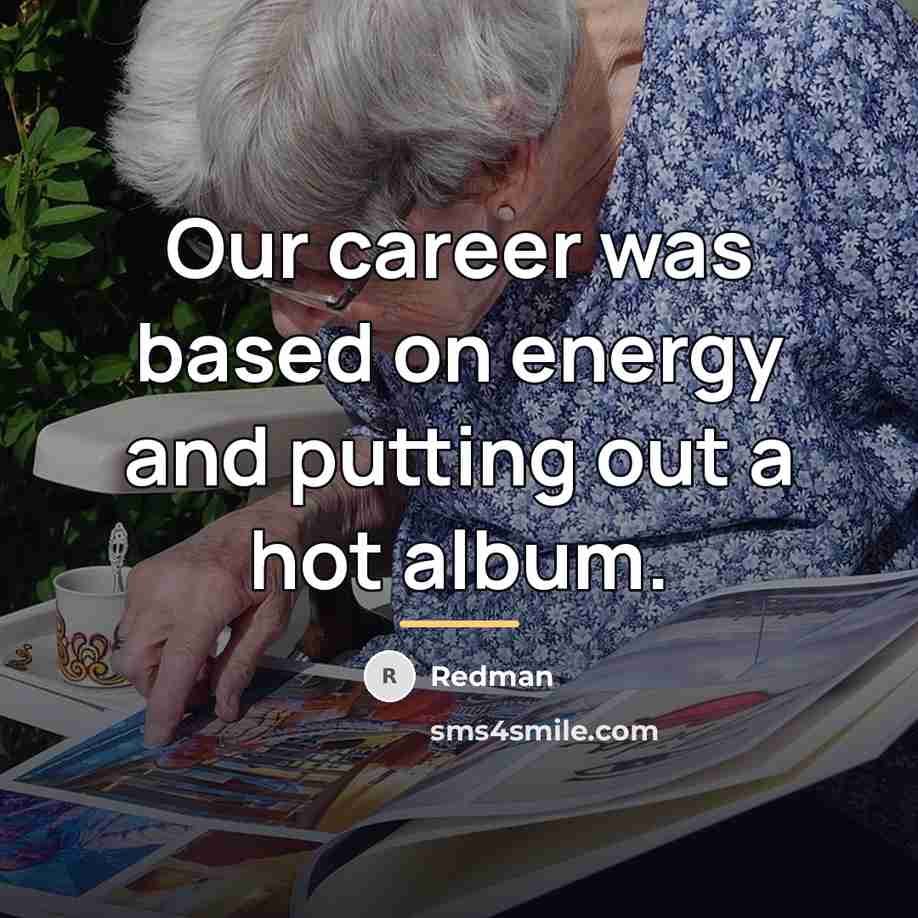 “Our career was based on energy and putting out a…” quote by Redman