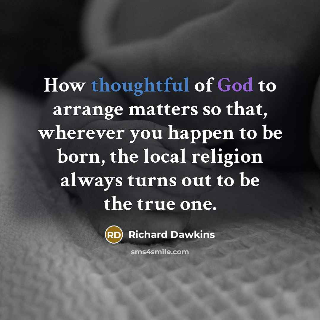 “How thoughtful of God to arrange matters so that, wherever…” quote by Richard Dawkins