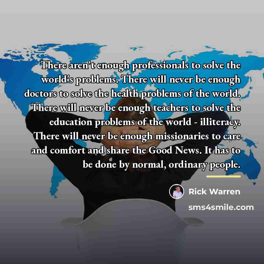 “There aren't enough professionals to solve the world's problems. There…” quote by Rick Warren
