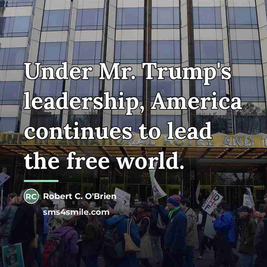 “Under Mr. Trump's leadership, America continues to lead the free…” quote by Robert C. O'Brien