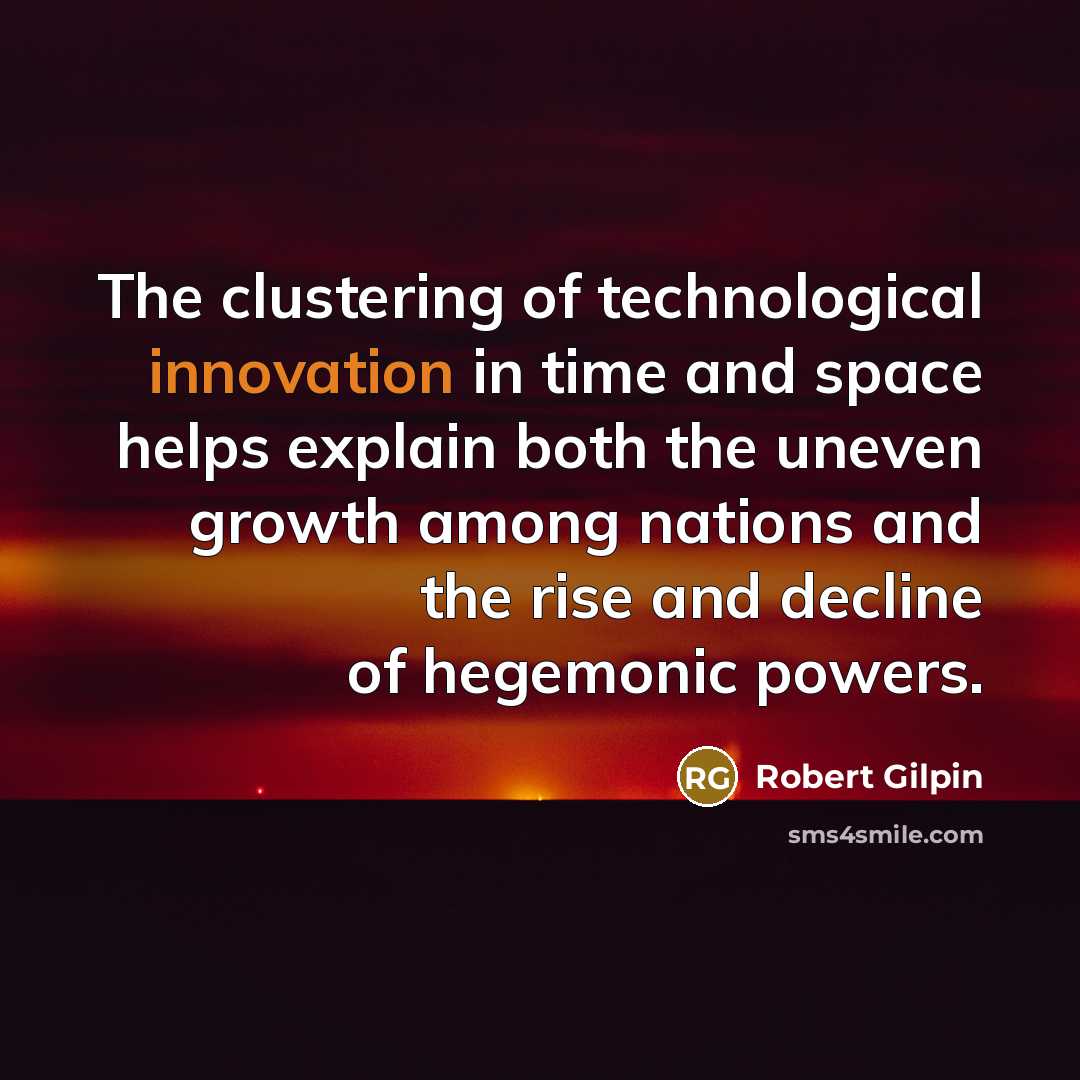 “The clustering of technological innovation in time and space helps…” quote by Robert Gilpin