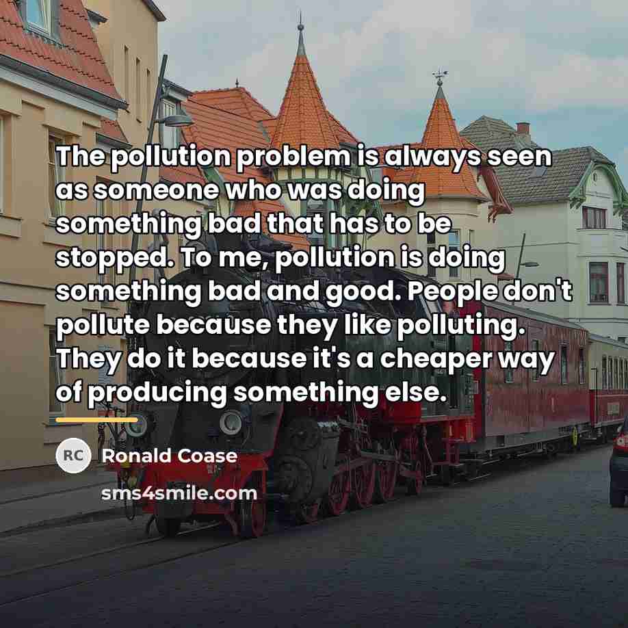 “The pollution problem is always seen as someone who was…” quote by Ronald Coase