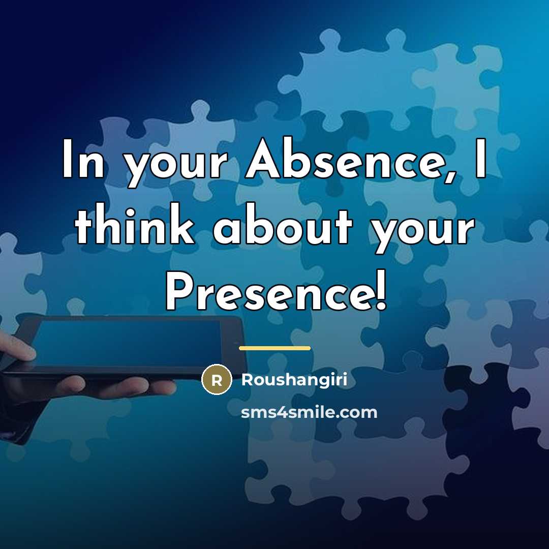 “In your Absence, I think about your Presence!…” quote by Roushangiri