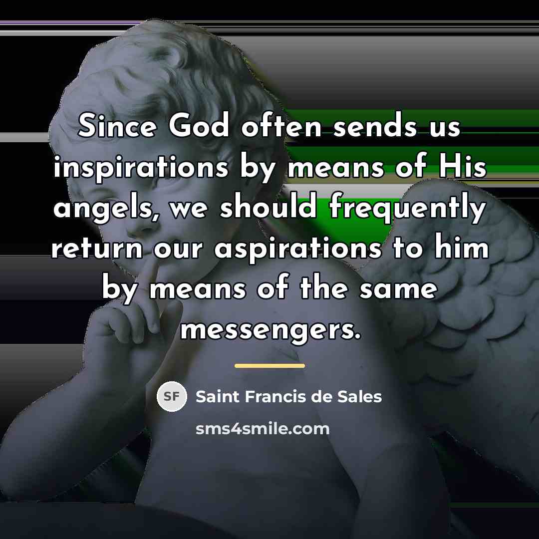 “Since God often sends us inspirations by means of His…” quote by Saint Francis de Sales