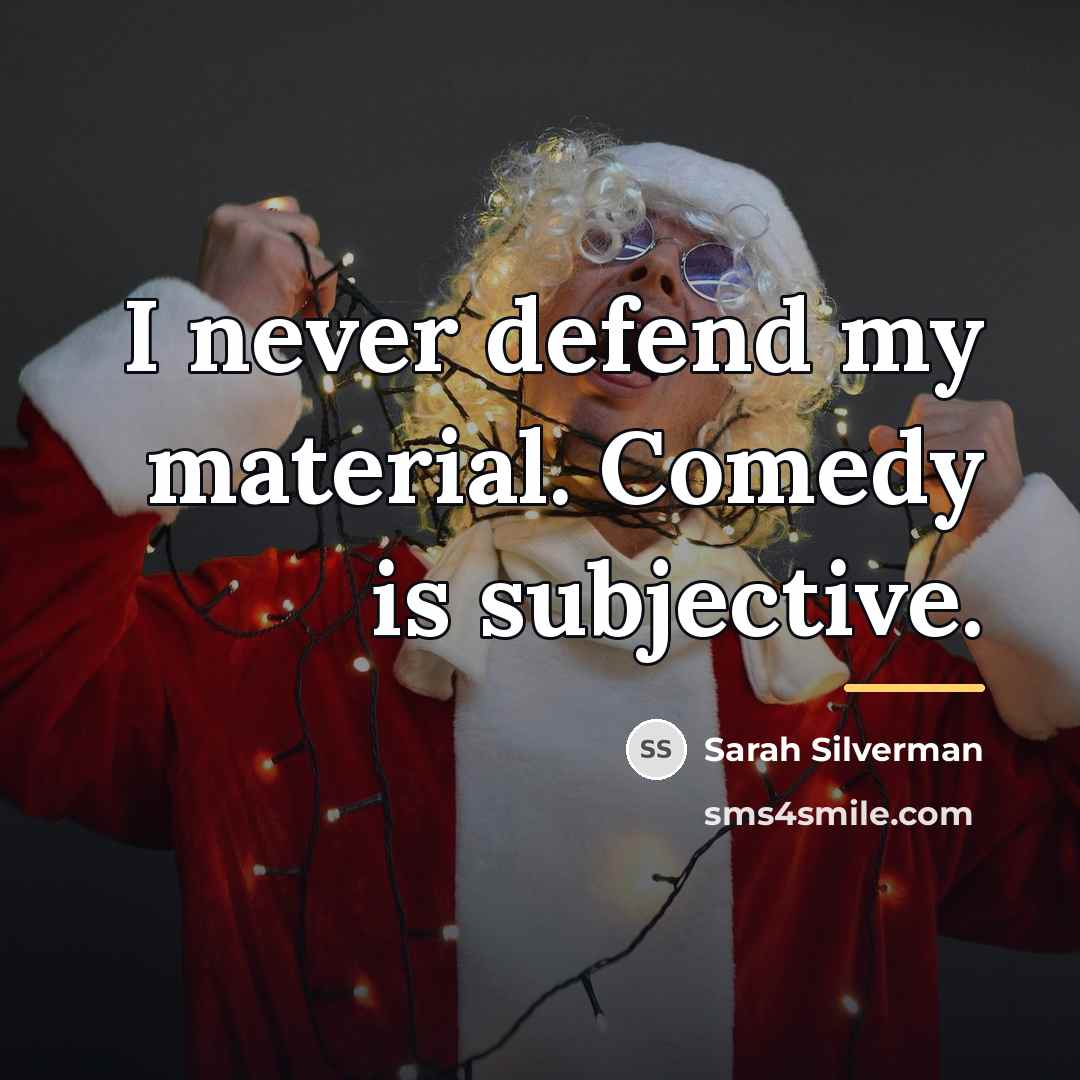 “I never defend my material. Comedy is subjective.…” quote by Sarah Silverman