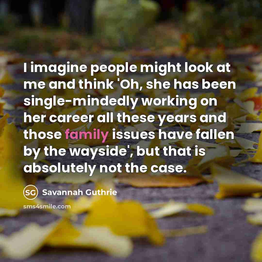 “I imagine people might look at me and think 'Oh,…” quote by Savannah Guthrie