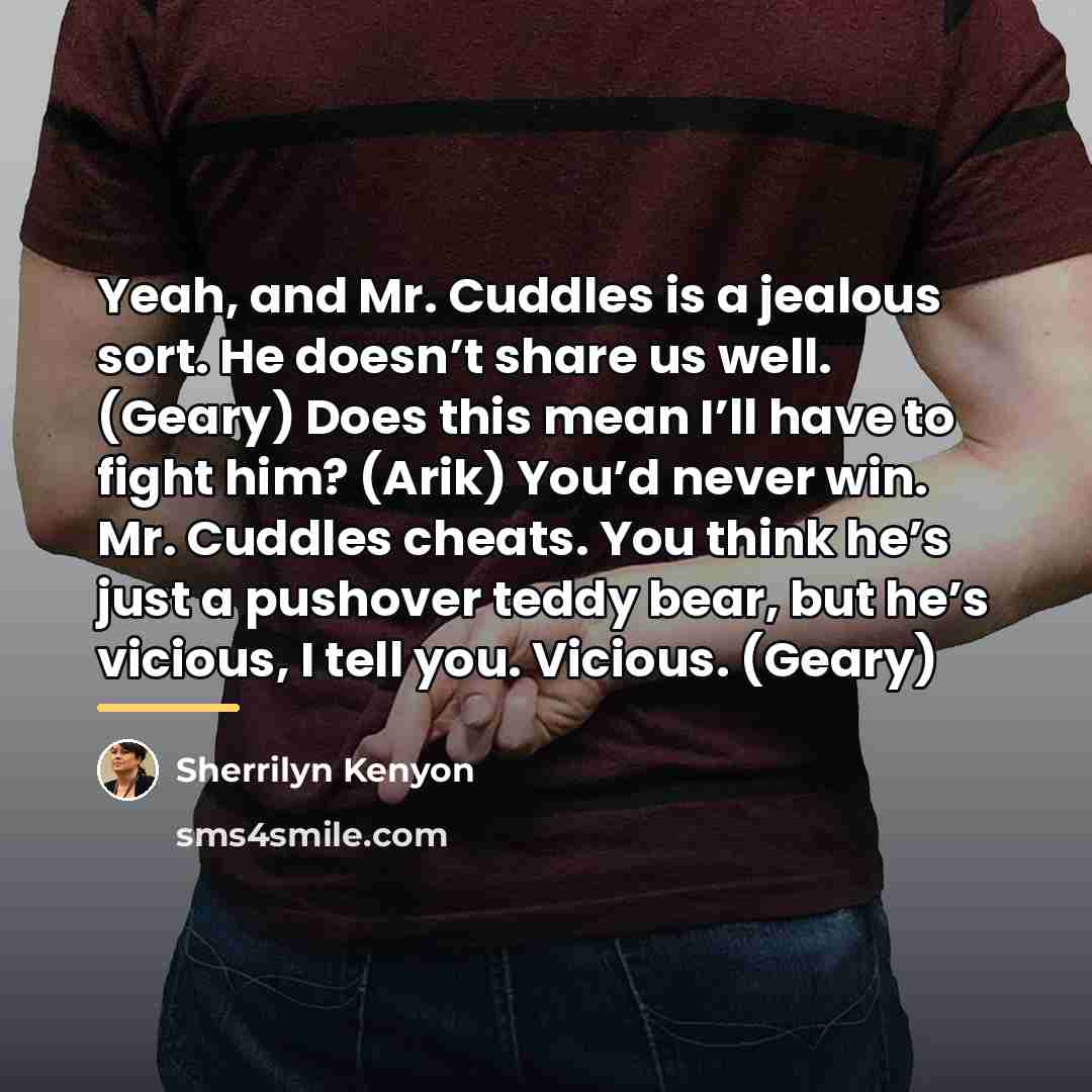 “Yeah, and Mr. Cuddles is a jealous sort. He doesn’t…” quote by Sherrilyn Kenyon