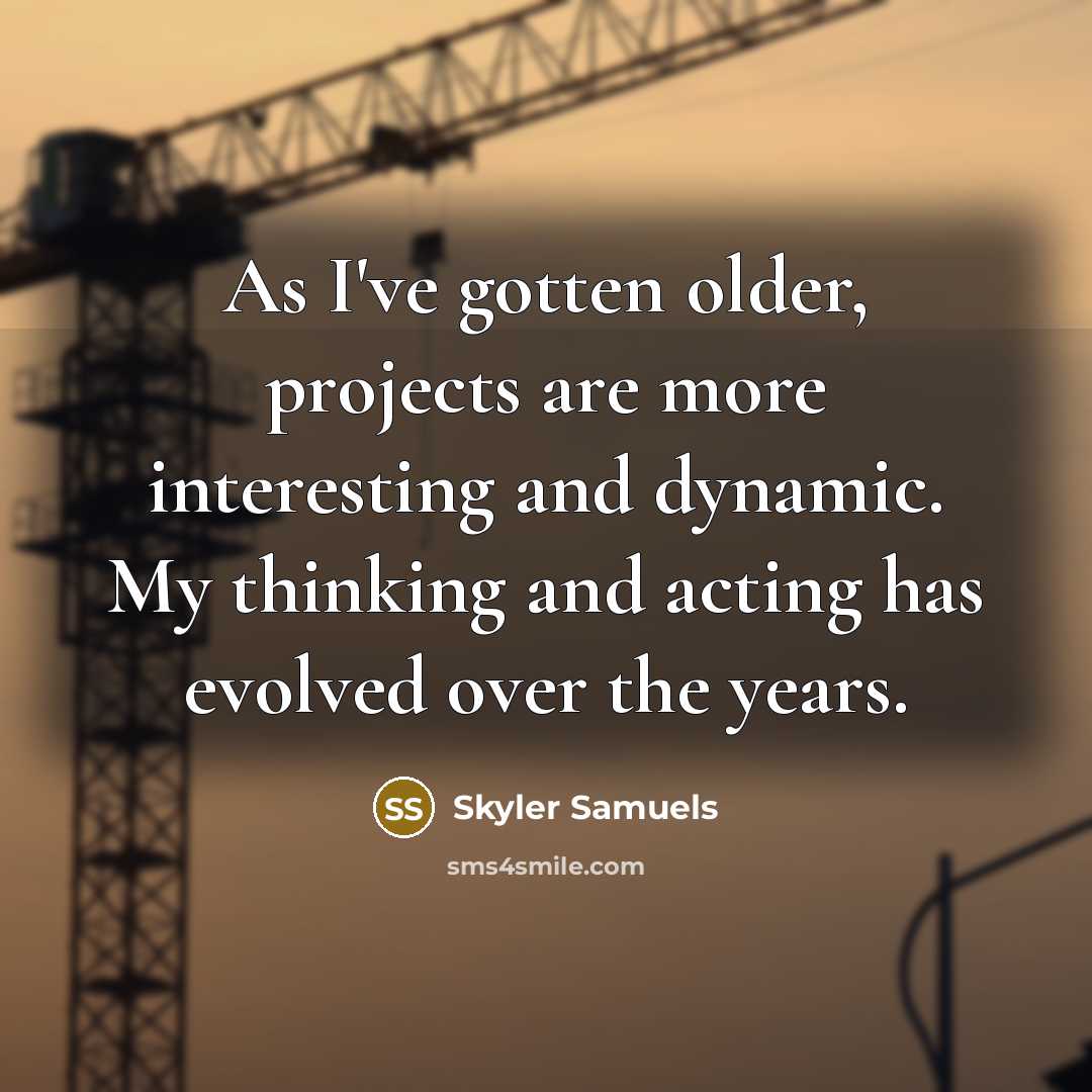 “As I've gotten older, projects are more interesting and dynamic.…” quote by Skyler Samuels