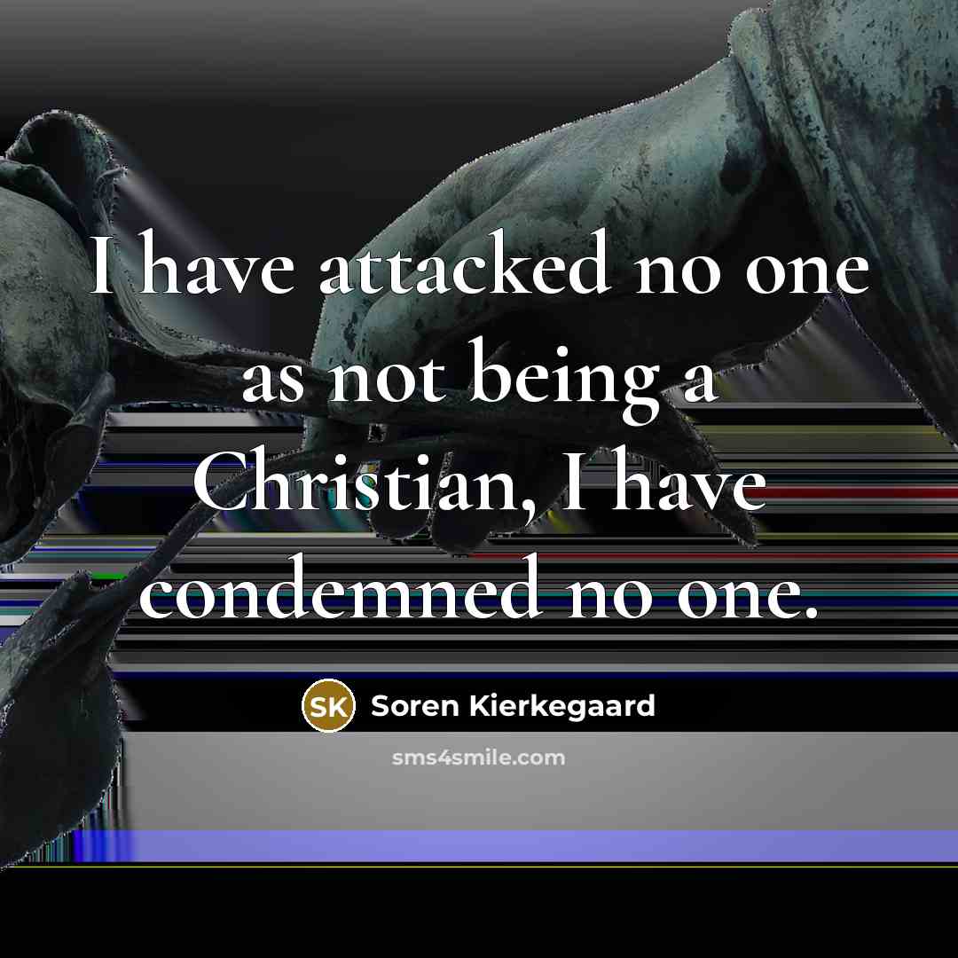 “I have attacked no one as not being a Christian,…” quote by Soren Kierkegaard