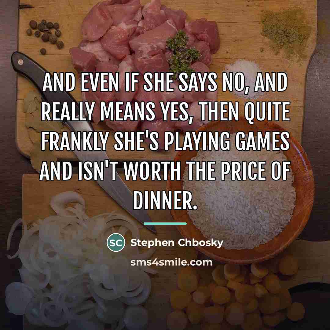 “And even if she says no, and really means yes,…” quote by Stephen Chbosky