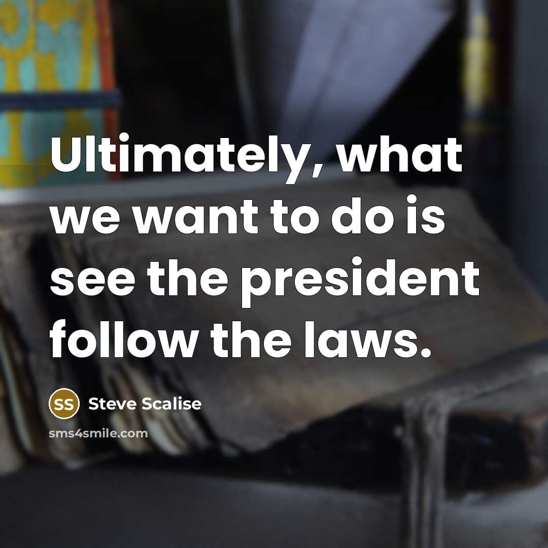 “Ultimately, what we want to do is see the president…” quote by Steve Scalise