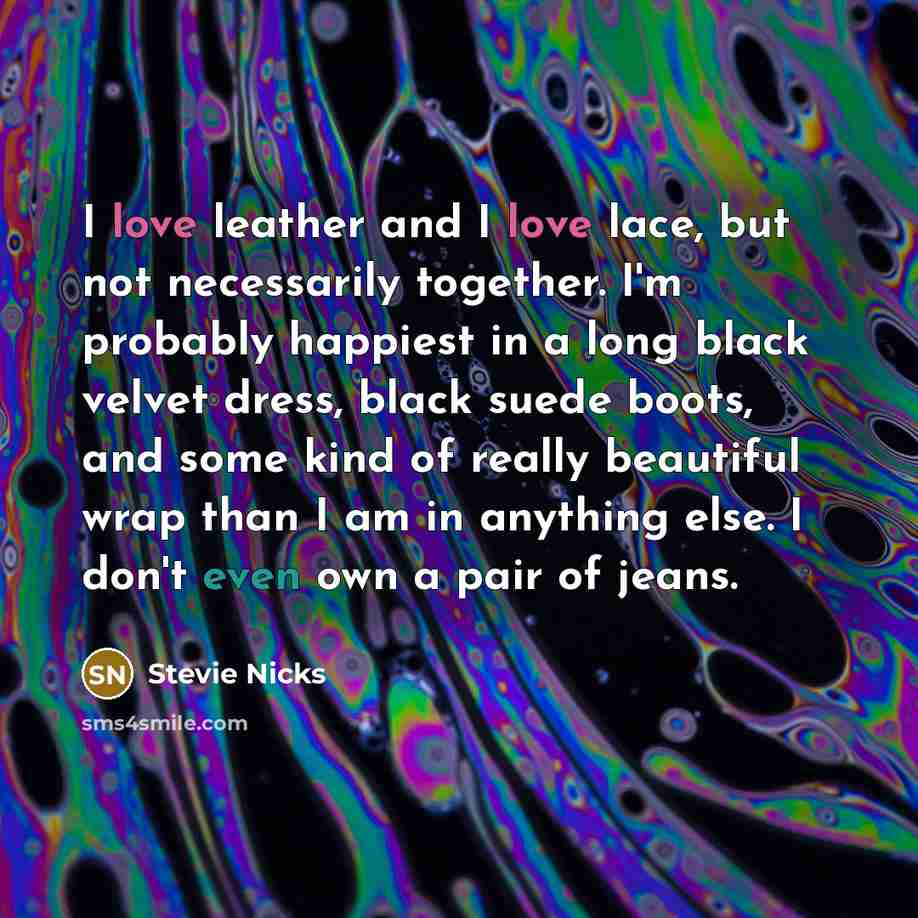 “I love leather and I love lace, but not necessarily…” quote by Stevie Nicks