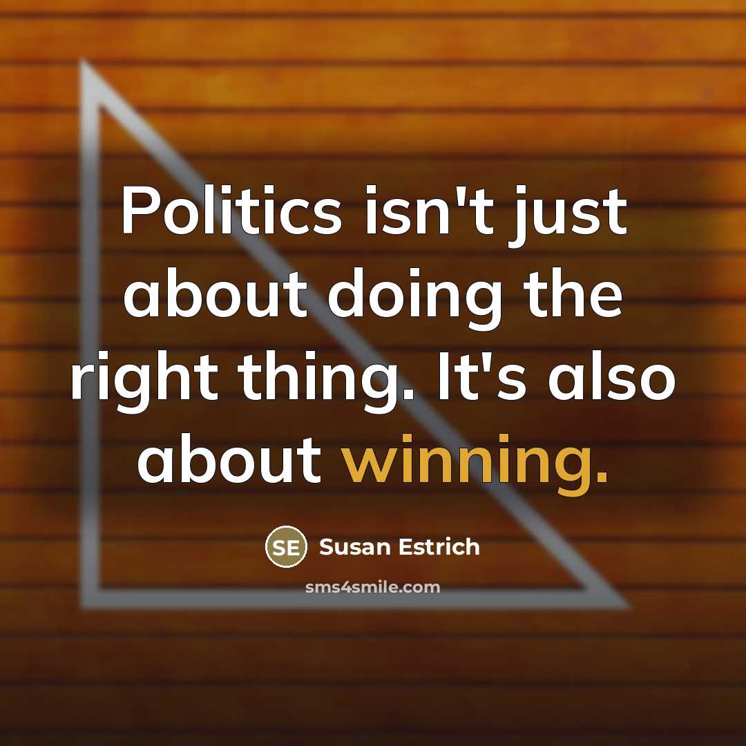 “Politics isn't just about doing the right thing. It's also…” quote by Susan Estrich