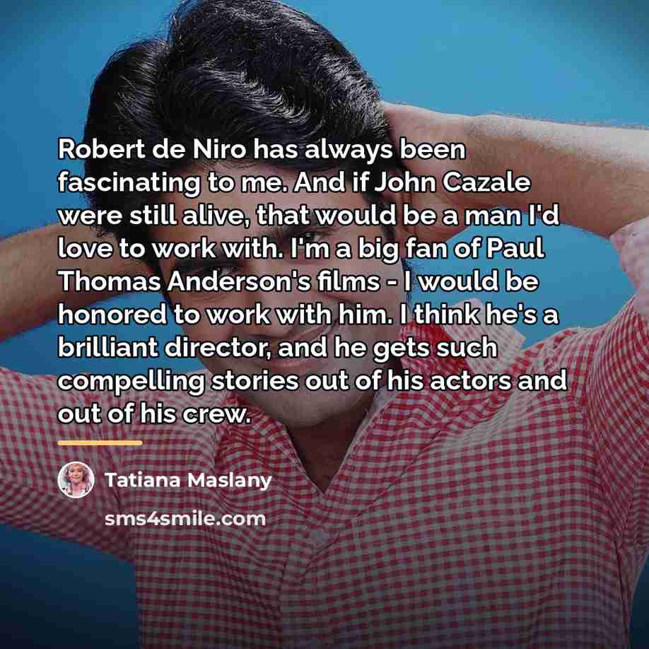 “Robert de Niro has always been fascinating to me. And…” quote by Tatiana Maslany