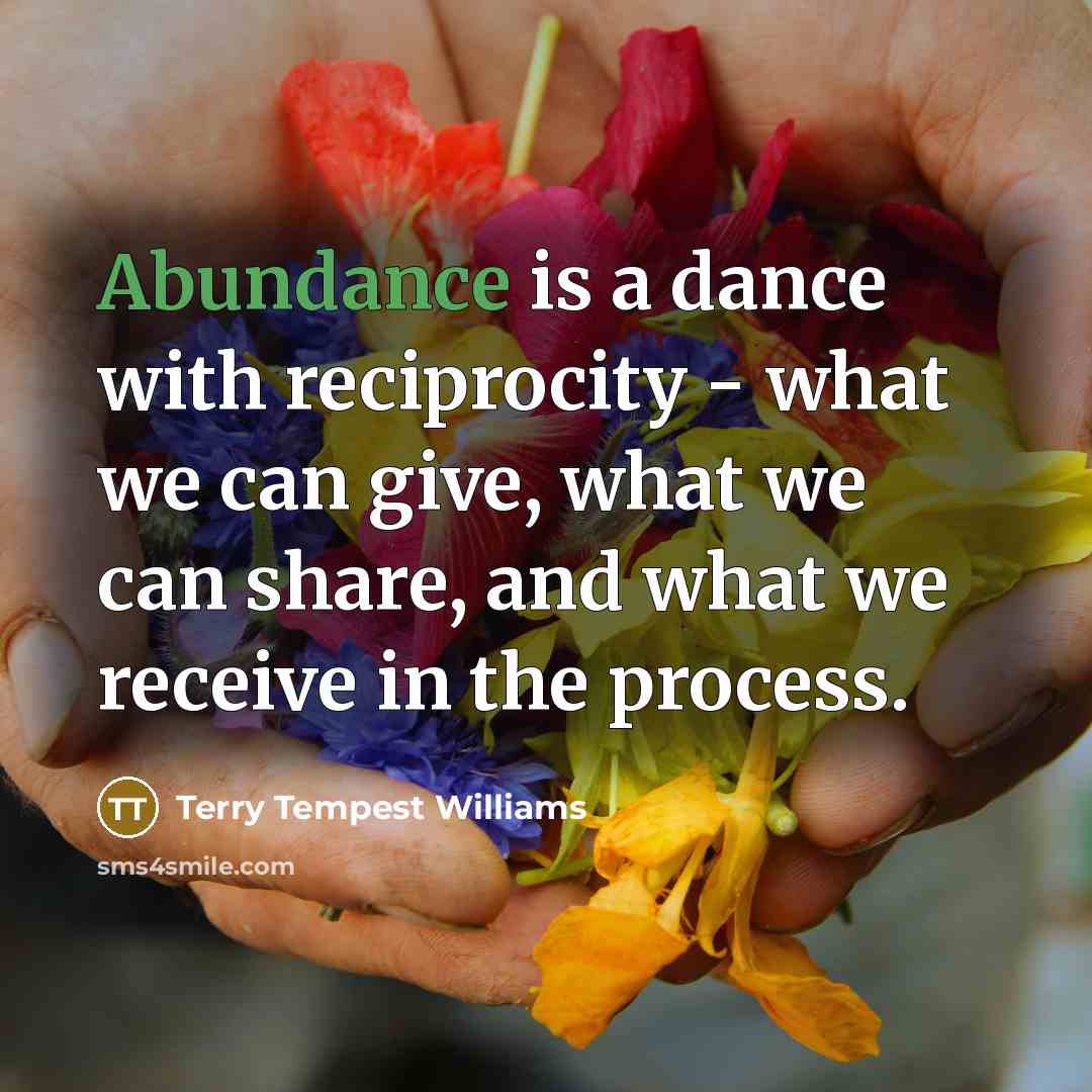 “Abundance is a dance with reciprocity - what we can…” quote by Terry Tempest Williams
