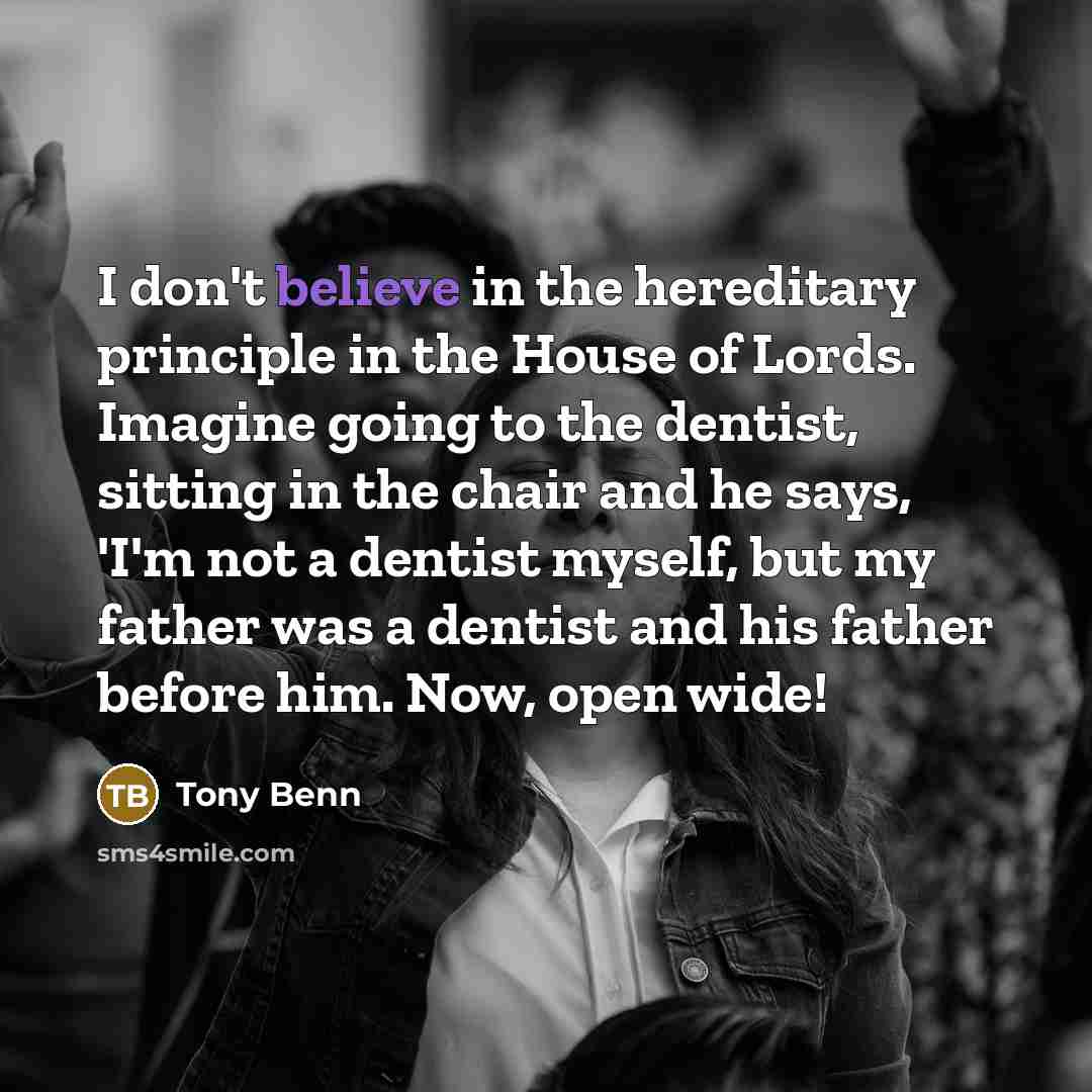 “I don't believe in the hereditary principle in the House…” quote by Tony Benn