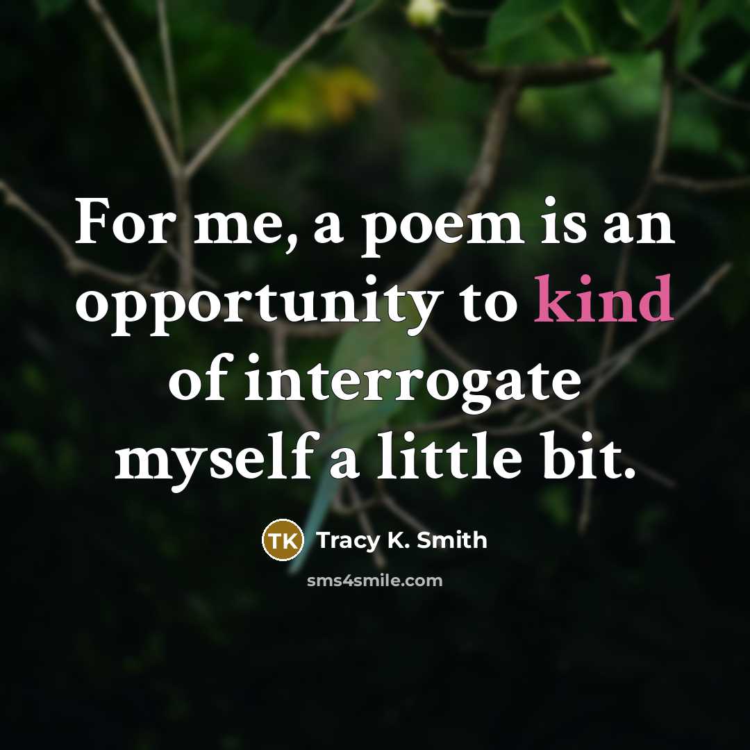 “For me, a poem is an opportunity to kind of…” quote by Tracy K. Smith