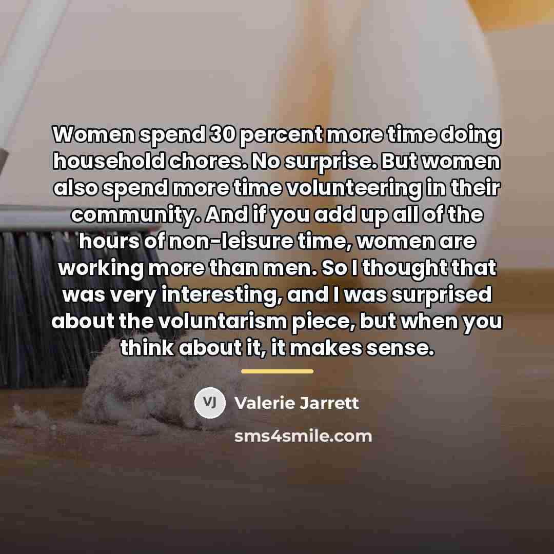 “Women spend 30 percent more time doing household chores. No…” quote by Valerie Jarrett