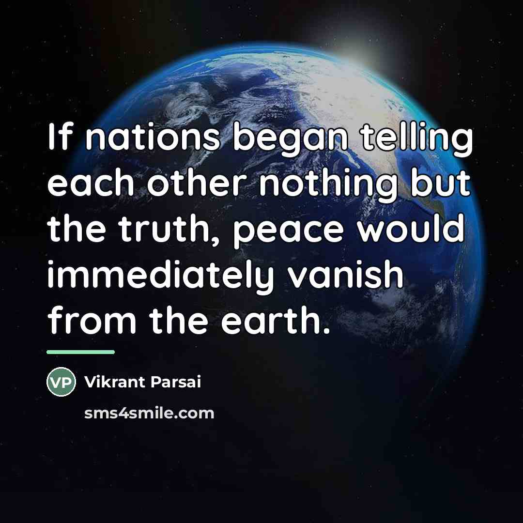 “If nations began telling each other nothing but the truth,…” quote by Vikrant Parsai