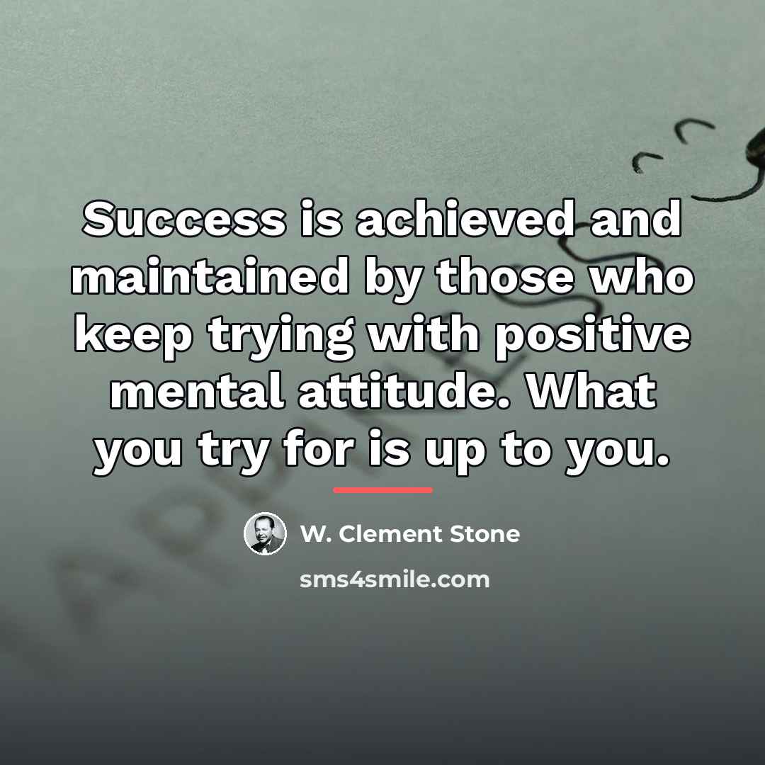 “Success is achieved and maintained by those who keep trying…” quote by W. Clement Stone