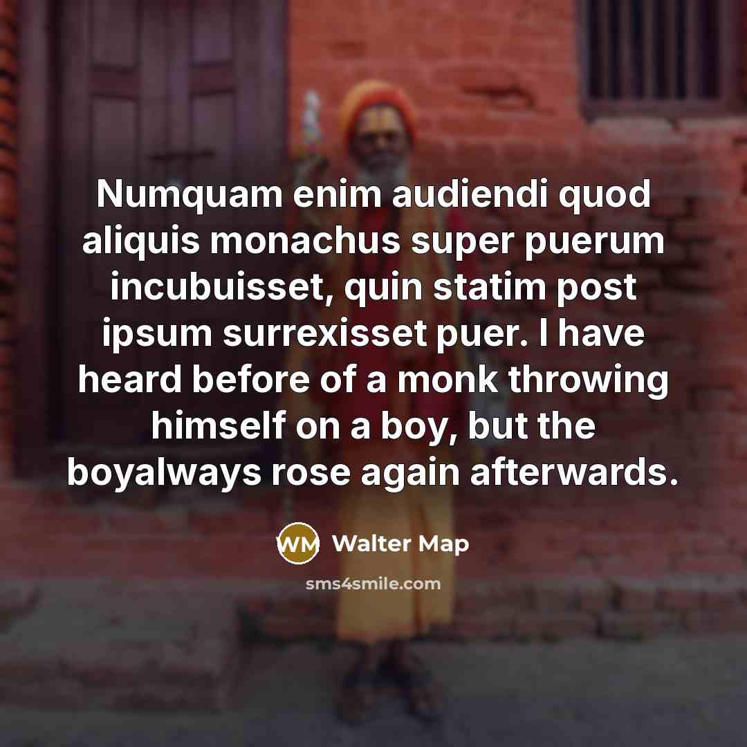 “Numquam enim audiendi quod aliquis monachus super puerum incubuisset, quin…” quote by Walter Map