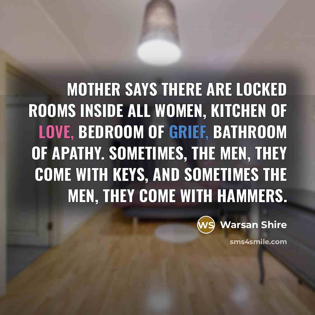 “Mother says there are locked rooms inside all women, kitchen…” quote by Warsan Shire