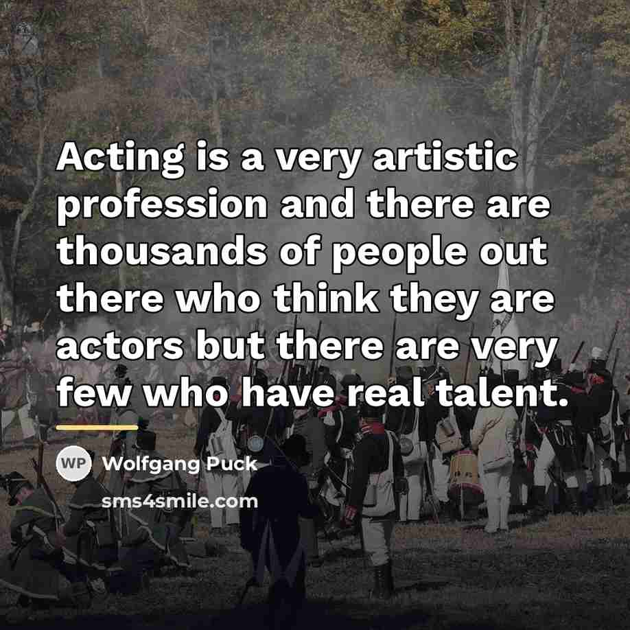 “Acting is a very artistic profession and there are thousands…” quote by Wolfgang Puck