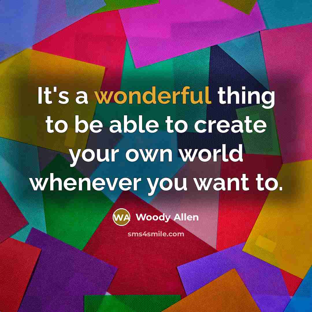 “It's a wonderful thing to be able to create your…” quote by Woody Allen