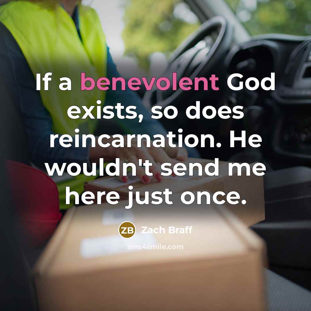 “If a benevolent God exists, so does reincarnation. He wouldn't…” quote by Zach Braff