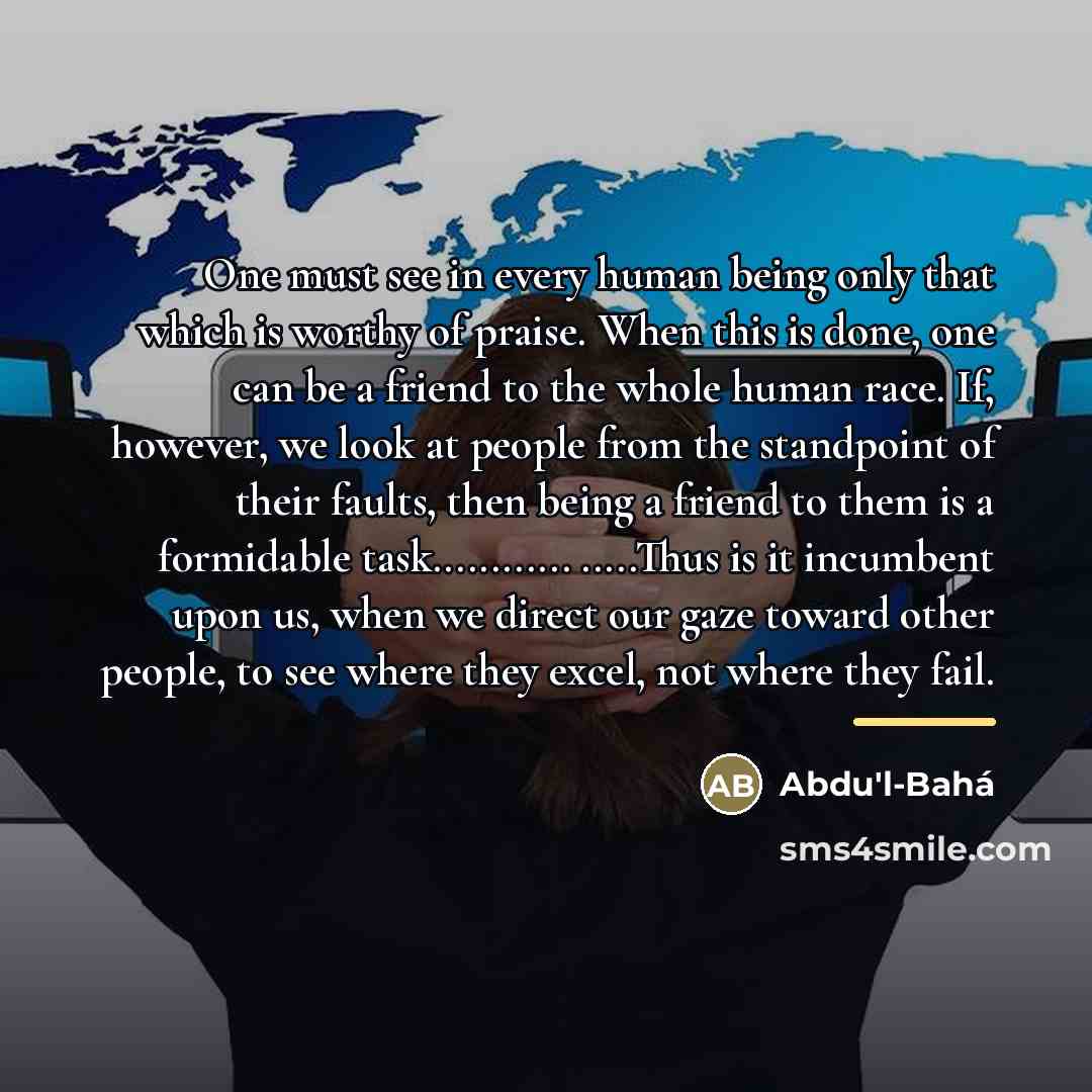 “One must see in every human being only that which…” quote by Abdu'l-Bahá