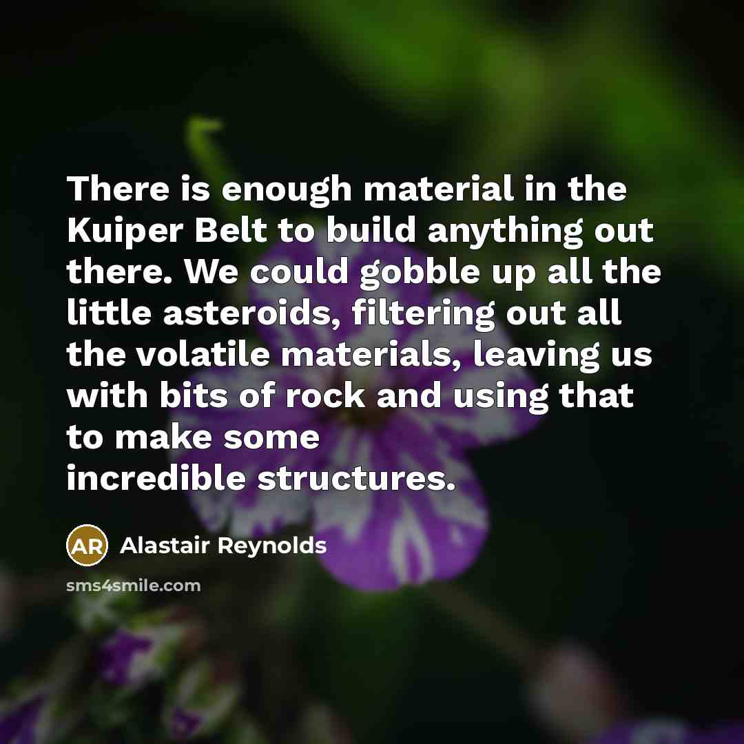 “There is enough material in the Kuiper Belt to build…” quote by Alastair Reynolds