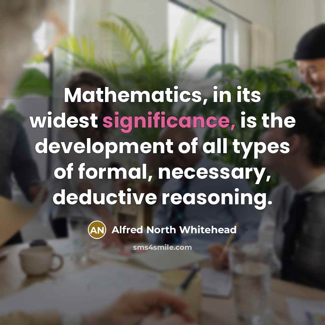 “Mathematics, in its widest significance, is the development of all…” quote by Alfred North Whitehead